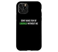 Don’t Make Fun of Liberals Without Me Funny Political Tee Coque pour iPhone 11 Pro