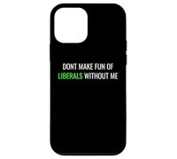 Don’t Make Fun of Liberals Without Me Funny Political Tee Coque pour iPhone 12 Mini