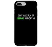 Don’t Make Fun of Liberals Without Me Funny Political Tee Coque pour iPhone 7 Plus/8 Plus