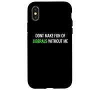 Don’t Make Fun of Liberals Without Me Funny Political Tee Coque pour iPhone X/XS