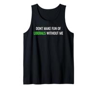 Don’t Make Fun of Liberals Without Me Funny Political Tee Débardeur