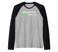 Don’t Make Fun of Liberals Without Me Funny Political Tee Manche Raglan