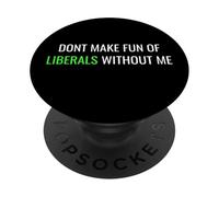 Don’t Make Fun of Liberals Without Me Funny Political Tee PopSockets PopGrip Adhésif