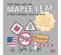 Don’t Mess with the Maple Leaf: A Bold Canadian Coloring Book: A Satirical and Colorful Portrait Celebrating Canada’s Culture and Independence