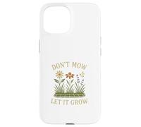 Don’t Mow Let It Grow No Mow May Native Plants Wildflowers Coque pour iPhone 15
