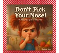 Don’t Pick Your Nose!: "A Sticky Story Told in Rhyme"