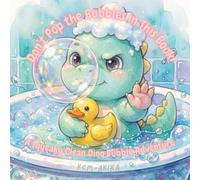 Don’t Pop the Bubbles in This Book!:: A Squeaky Clean Dino Bubble Adventure