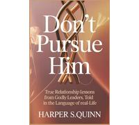 Don’t Pursue Him: The Dangerous Mistake Emotionally Smart Women Never Make: True relationship lessons from godly leaders, told in the language of real-life