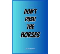 Don’t push the horses