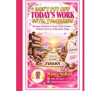 Don’t Put Off Today’s Work Until Tomorrow: Because Tomorrow Never Truly Comes When It Arrives, It Becomes Today