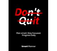 Don’t Quit a Smart Daily Planner for Success: Undated 365 pages for each day Productivity Journal for Goal Setting and Time Management