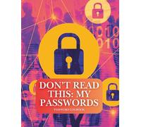 Don’t Read This: My Passwords: Password Book with alphabetical tabs | Password Keeper for Website Logins | Practical Password Organizer Logbook