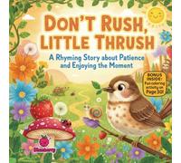 Don’t Rush, Little Thrush: A Rhyming Story About Patience and Enjoying the Moment