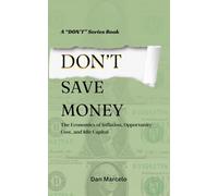 Don’t Save Money: The Economics of Inflation, Opportunity Cost, and Idle Capital