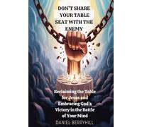 Don’t Share Your Table Seat With The Enemy: Reclaiming the Table for Jesus and Embracing God’s Victory in the Battle of Your Mind