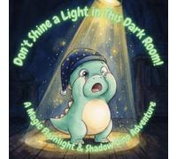 Don’t Shine a Light in This Dark Room!:: A Magic Flashlight & Shadow Dino Adventure