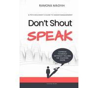 Don’t Shout, Speak: A Psychologist's Guide to Anger Management | Express Yourself Without Yelling or Causing Harm