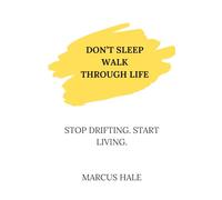 Don’t Sleep Walk Through Life: Stop Drifting. Start Living.