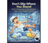 DON’T SLIP WHERE YOU STAND: HOW LOSING GRIP ON FOUNDATIONS CAUSES LIFE’S BIGGEST INJURIES