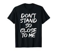 Don’t Stand So Close to Me Distanciation Sociale Garde T-Shirt