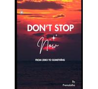 Don’t Stop Now: From Zero to Something