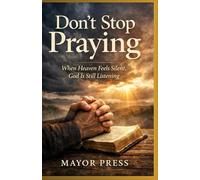 Don’t Stop Praying Every Time: When Heaven Feels Silent, God Is Still Listening