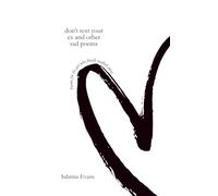 don’t text your ex and other sad poems: A poetry collection for the girl who finally walked away