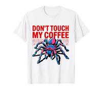Don’t Touch My Coffee -Araignée Tarentule Humoristique T-Shirt