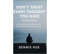 Don’t Trust Every Thought You Have Workbook: A Guided Journal to Overcome Mental Traps and Find Inner Peace