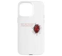 Don`t Trust The Heart, It Wants Your Blood - Citation d'amour Triste Coque pour iPhone 15 Pro Max