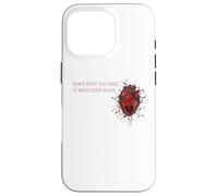 Don`t Trust The Heart, It Wants Your Blood - Citation d'amour Triste Coque pour iPhone 16 Pro