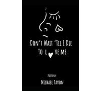 Don’t Wait Til I Die To Love Me