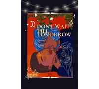 Don’t Wait Till Tomorrow