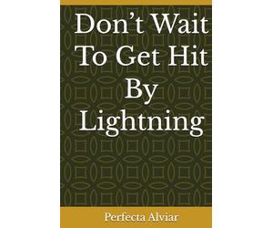 Don’t Wait To Get Hit By Lightning