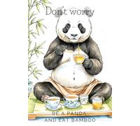 Don’t Worry. Be a Panda and Eat Bamboo: Cute and Quirky Notebook for Every Animal Lover