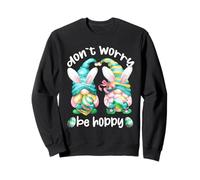 Don`t Worry Be Hoppy with Cute Bunny Ears and Easter GNOME Sweatshirt
