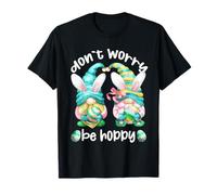 Don`t Worry Be Hoppy with Cute Bunny Ears and Easter GNOME T-Shirt