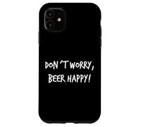 Don´t Worry Beer Happy Cadeau de bière Inscription Humoristique pour Homme Coque pour iPhone 11