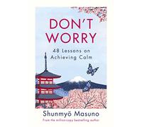 Don’t Worry: From the million-copy bestselling author of Zen