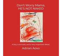Don’t Worry Mama, He's Not Naked: An authentic story by a three-year-old artist
