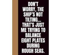 Don’t worry, the ship’s not tilting… that’s just me trying to balance eight plates during rough seas.: Funny gift for waiter cruise ship | gag gift ... | 6x9 inches, 120 pages, matte finish
