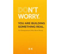 DON’T WORRY.: YOU ARE BUILDING SOMETHING REAL