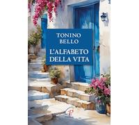 Don Tonino Bello. Alfabeto della vita. Nuova ediz.