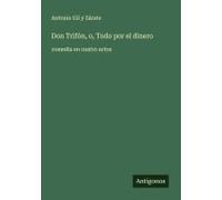 Don Trifón, O, Todo Por El Dinero