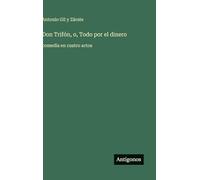 Don Trifón, o, Todo por el dinero: comedia en cuatro actos