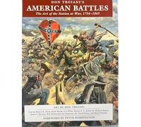 Don Troiani's American Battles: The Art of a Nation at War, 1754-1865