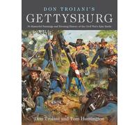 Don Troiani's Gettysburg: 36 Masterful Paintings and Riveting History of the Civil War's Epic Battle