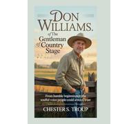 Don Williams: The Gentleman of the Country Stage: From Humble Beginnings to the Soulful Voice People Could Always Trust