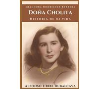Doña Cholita, Historia De Mi Vida: Biografía De Melchora Rodríguez Barrera (Spanish Edition)