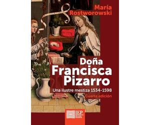 Doña Francisca Pizarro: Una ilustre mestiza 1534-1598